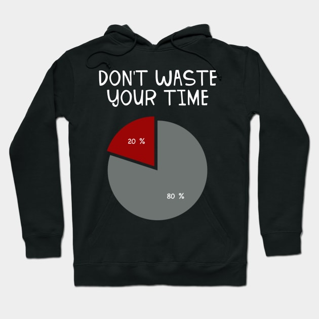 Don’t Waste Your Time 80 20 Hoodie by teweshirt